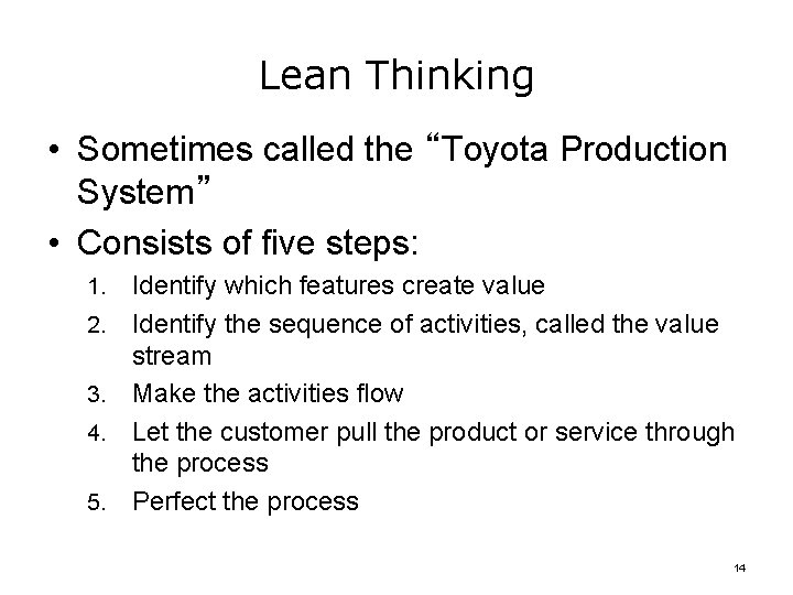 Lean Thinking • Sometimes called the “Toyota Production System” • Consists of five steps: