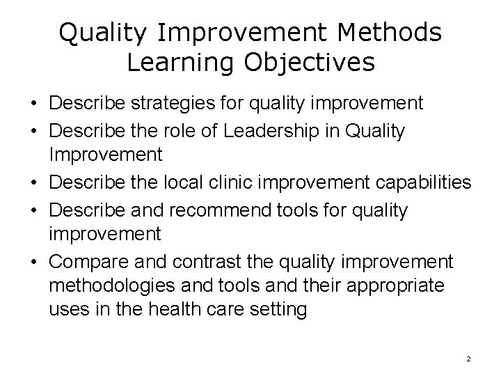 Quality Improvement Methods Learning Objectives • Describe strategies for quality improvement • Describe the