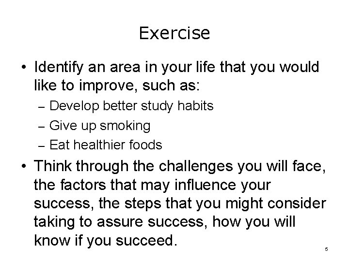 Exercise • Identify an area in your life that you would like to improve,