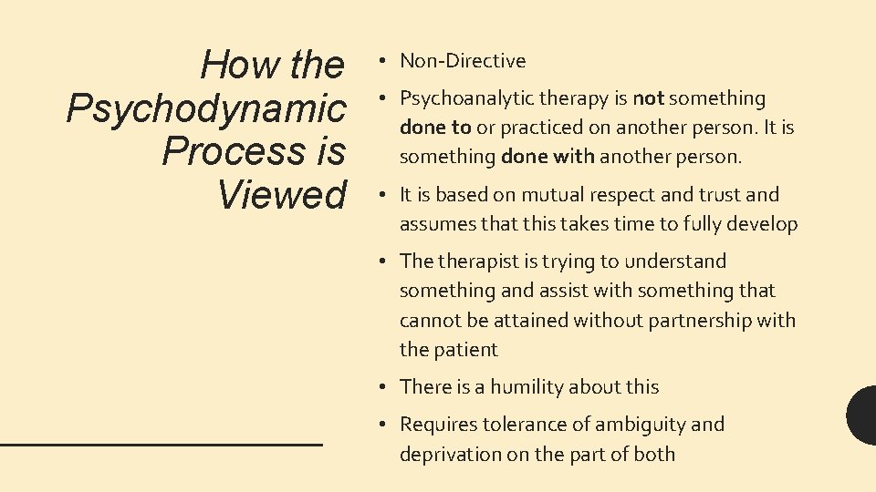 How the Psychodynamic Process is Viewed • Non-Directive • Psychoanalytic therapy is not something