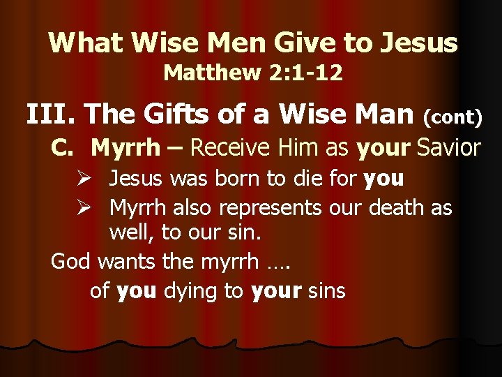 What Wise Men Give to Jesus Matthew 2: 1 -12 III. The Gifts of