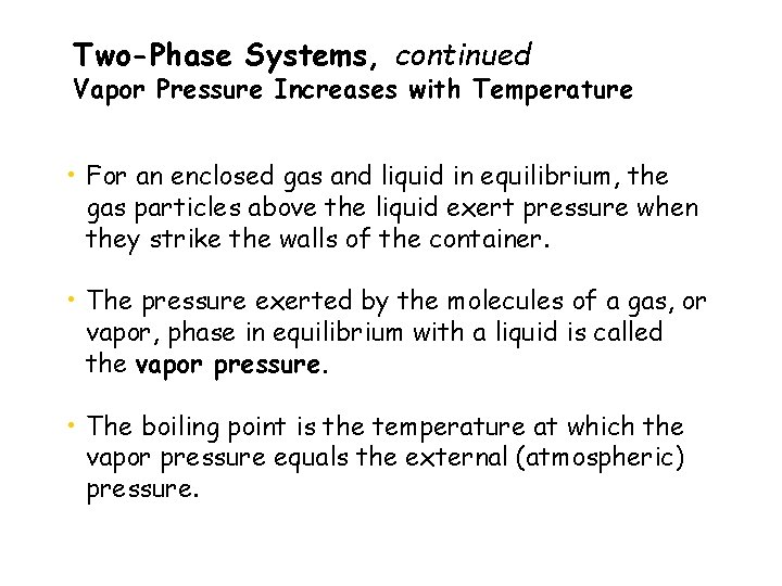 Two-Phase Systems, continued Vapor Pressure Increases with Temperature • For an enclosed gas and
