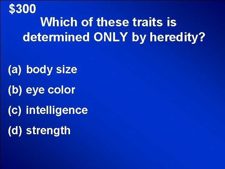 © Mark E. Damon - All Rights Reserved $300 Which of these traits is