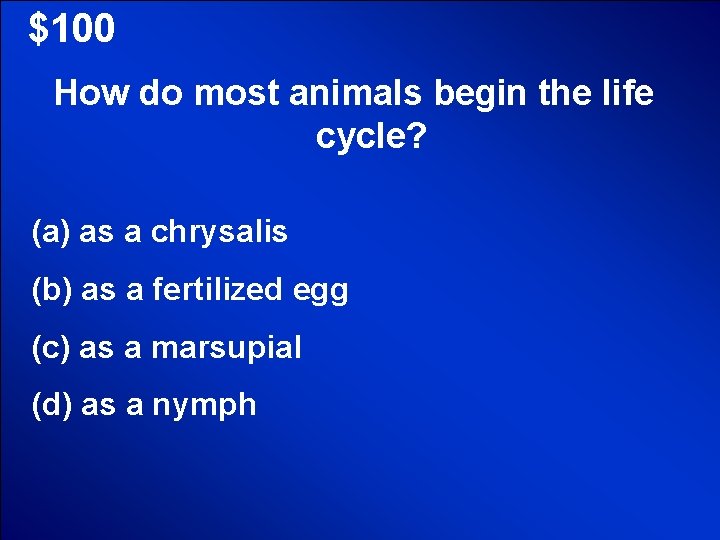 © Mark E. Damon - All Rights Reserved $100 How do most animals begin