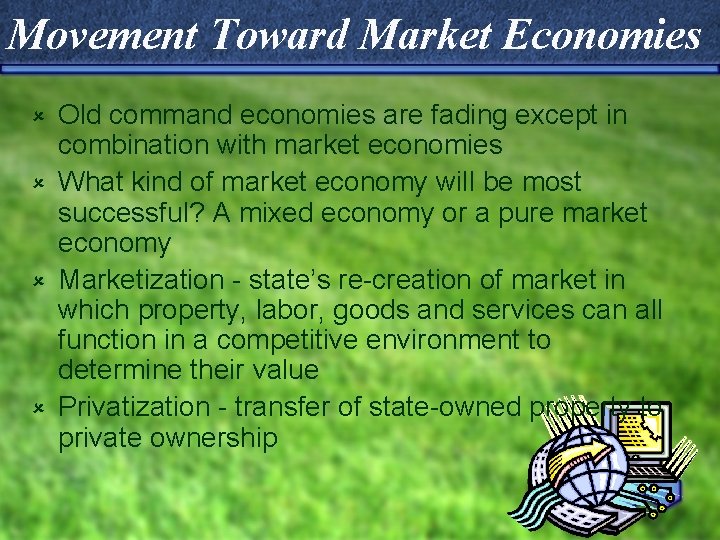 Movement Toward Market Economies Old command economies are fading except in combination with market