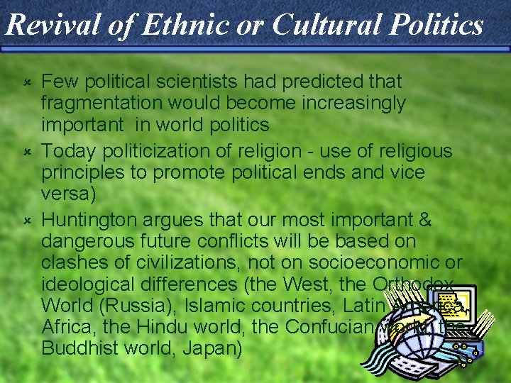 Revival of Ethnic or Cultural Politics Few political scientists had predicted that fragmentation would