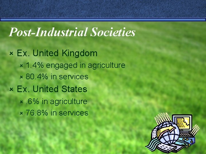 Post-Industrial Societies û Ex. United Kingdom 1. 4% engaged in agriculture û 80. 4%