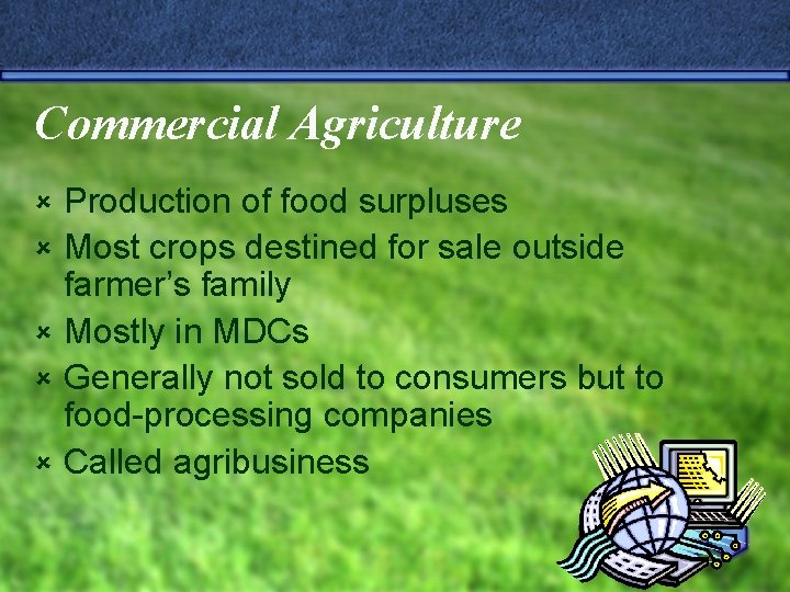 Commercial Agriculture û û û Production of food surpluses Most crops destined for sale