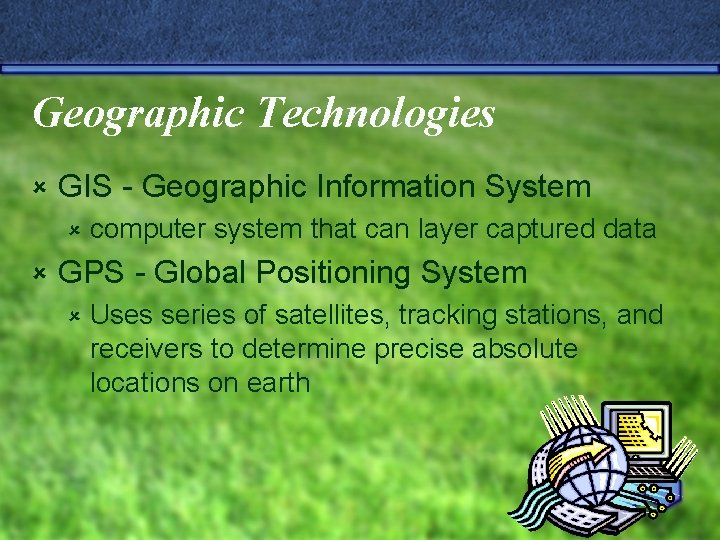 Geographic Technologies û GIS - Geographic Information System û û computer system that can