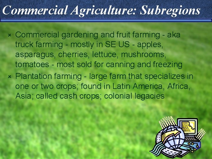 Commercial Agriculture: Subregions Commercial gardening and fruit farming - aka truck farming - mostly