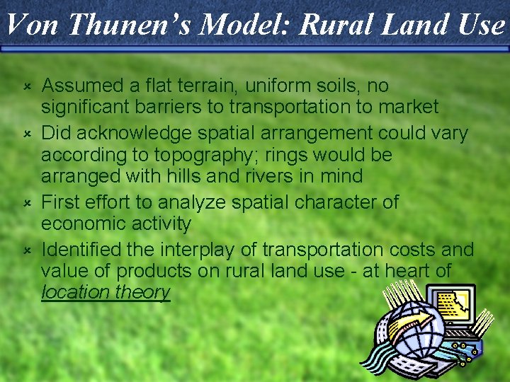 Von Thunen’s Model: Rural Land Use Assumed a flat terrain, uniform soils, no significant