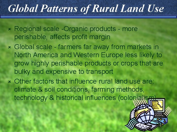 Global Patterns of Rural Land Use Regional scale -Organic products - more perishable, affects