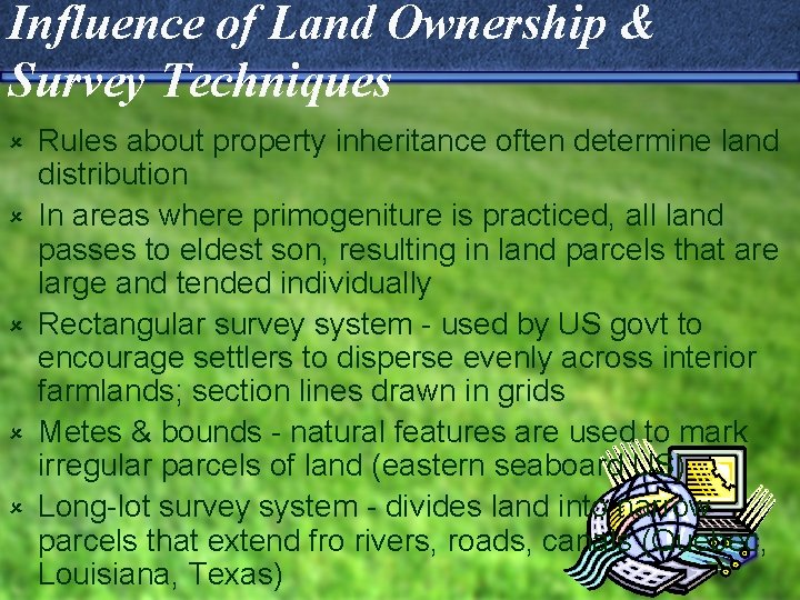 Influence of Land Ownership & Survey Techniques û û û Rules about property inheritance