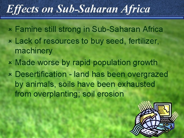 Effects on Sub-Saharan Africa Famine still strong in Sub-Saharan Africa û Lack of resources