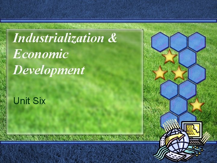 Industrialization & Economic Development Unit Six 