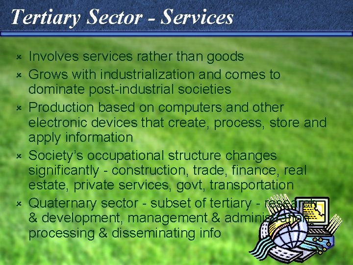 Tertiary Sector - Services û û û Involves services rather than goods Grows with