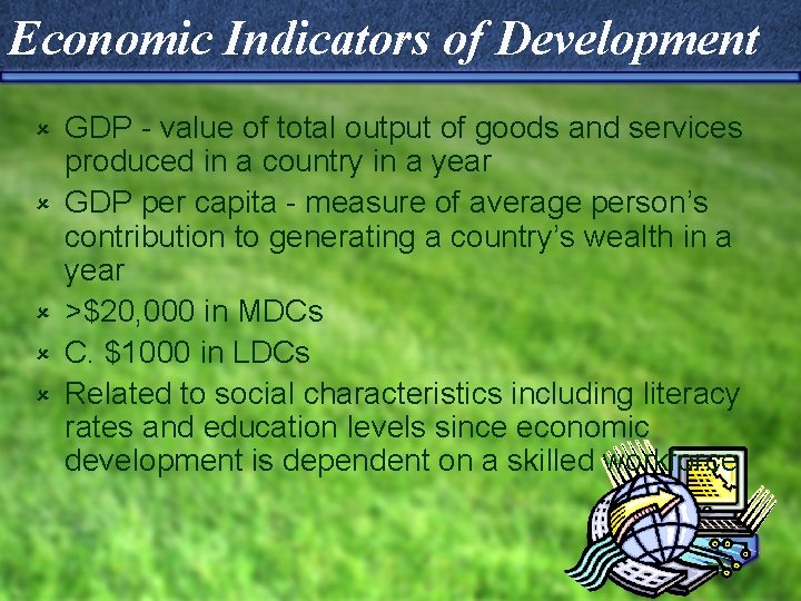 Economic Indicators of Development û û û GDP - value of total output of