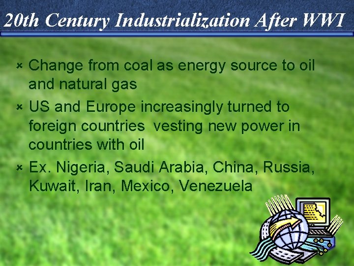 20 th Century Industrialization After WWI Change from coal as energy source to oil