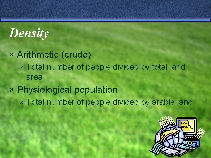 Density û Arithmetic (crude) û û Total number of people divided by total land