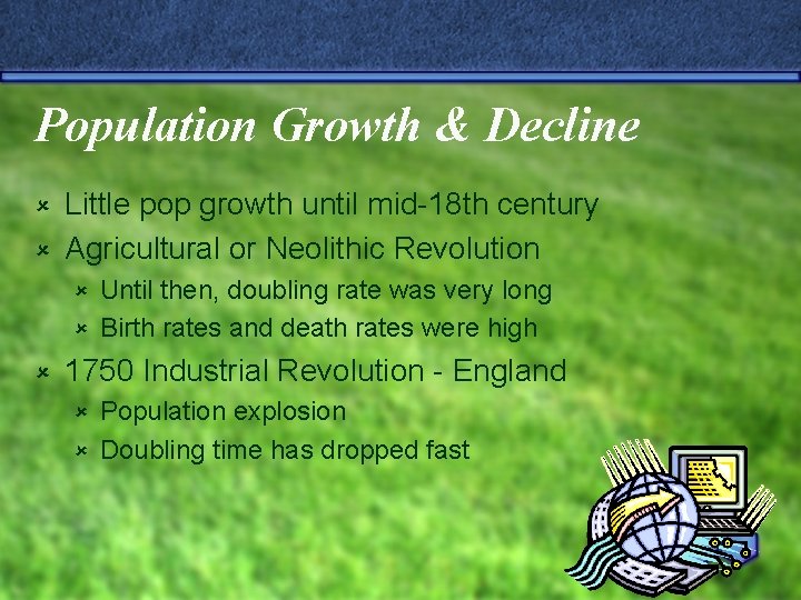 Population Growth & Decline Little pop growth until mid-18 th century û Agricultural or