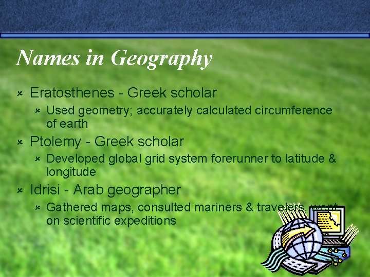 Names in Geography û Eratosthenes - Greek scholar û û Ptolemy - Greek scholar