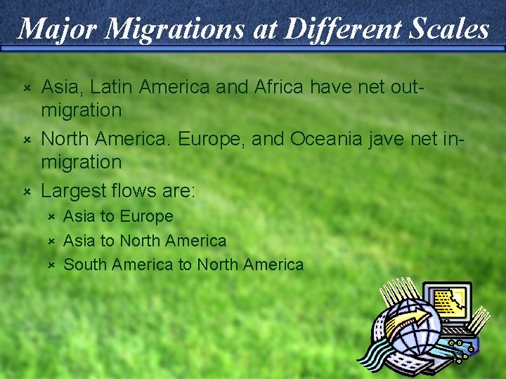 Major Migrations at Different Scales Asia, Latin America and Africa have net outmigration û