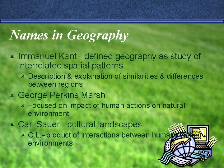 Names in Geography û Immanuel Kant - defined geography as study of interrelated spatial