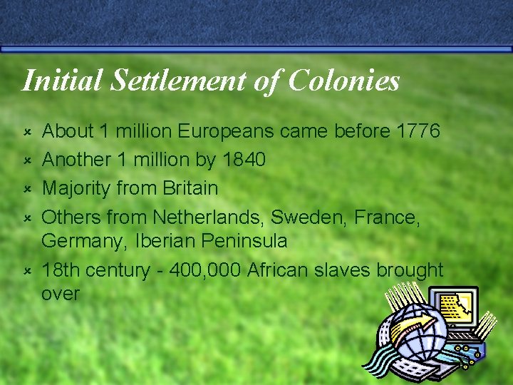 Initial Settlement of Colonies û û û About 1 million Europeans came before 1776