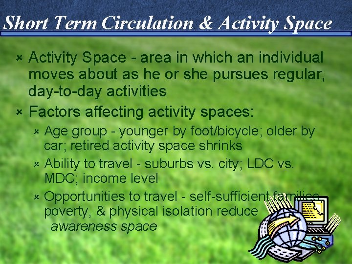 Short Term Circulation & Activity Space - area in which an individual moves about