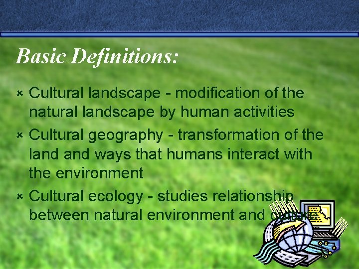 Basic Definitions: Cultural landscape - modification of the natural landscape by human activities û