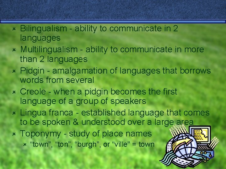 û û û Bilingualism - ability to communicate in 2 languages Multilingualism - ability