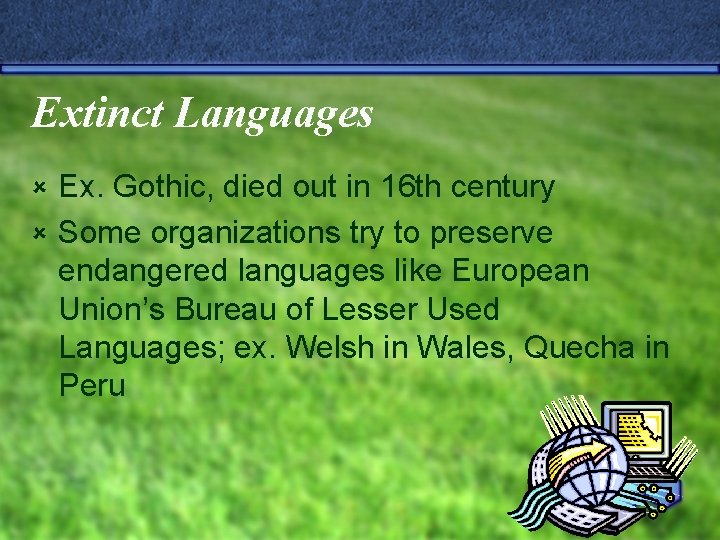 Extinct Languages Ex. Gothic, died out in 16 th century û Some organizations try