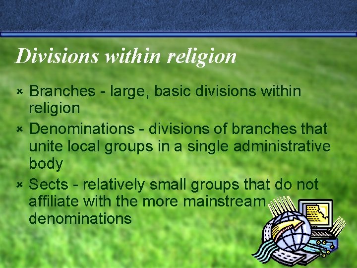 Divisions within religion Branches - large, basic divisions within religion û Denominations - divisions