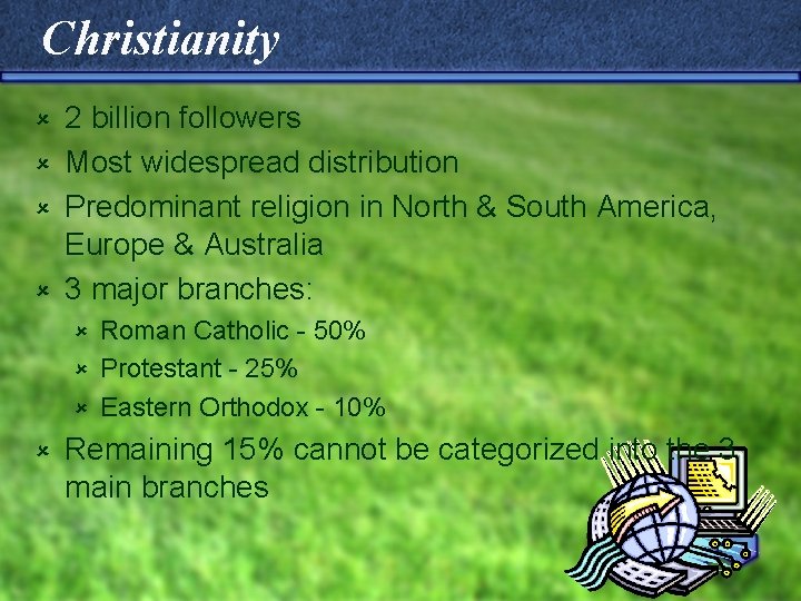 Christianity 2 billion followers û Most widespread distribution û Predominant religion in North &