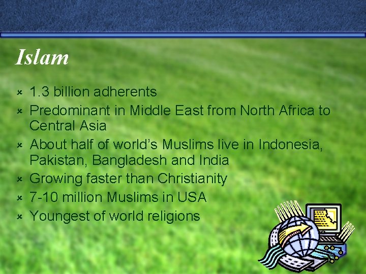 Islam û û û 1. 3 billion adherents Predominant in Middle East from North