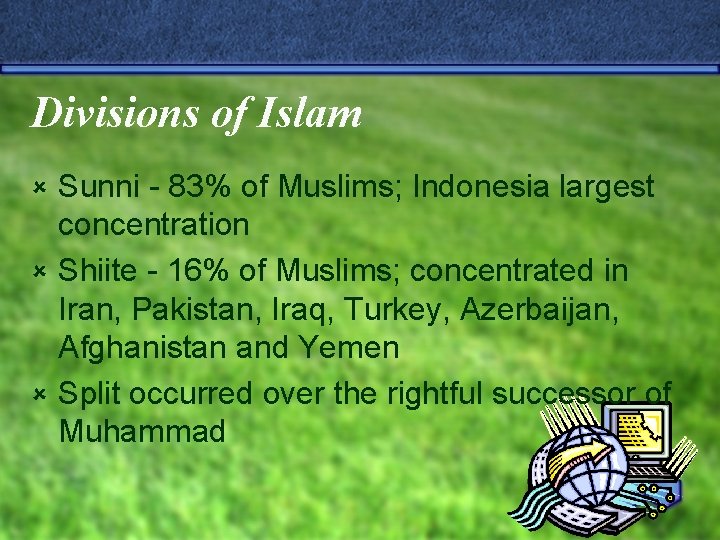 Divisions of Islam Sunni - 83% of Muslims; Indonesia largest concentration û Shiite -