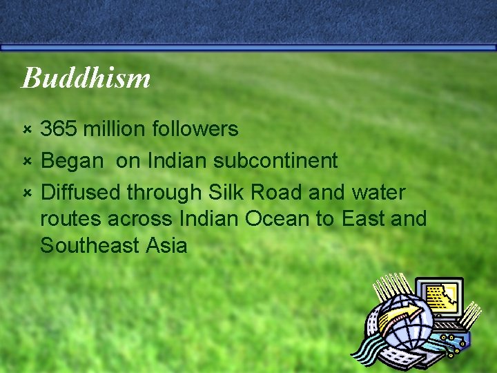 Buddhism 365 million followers û Began on Indian subcontinent û Diffused through Silk Road