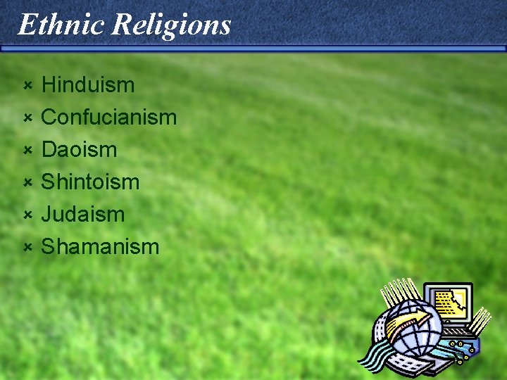 Ethnic Religions û û û Hinduism Confucianism Daoism Shintoism Judaism Shamanism 
