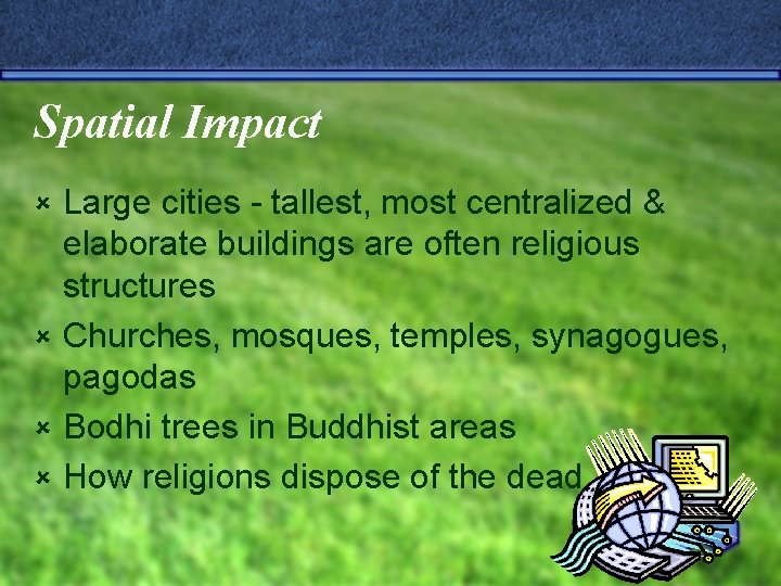 Spatial Impact Large cities - tallest, most centralized & elaborate buildings are often religious