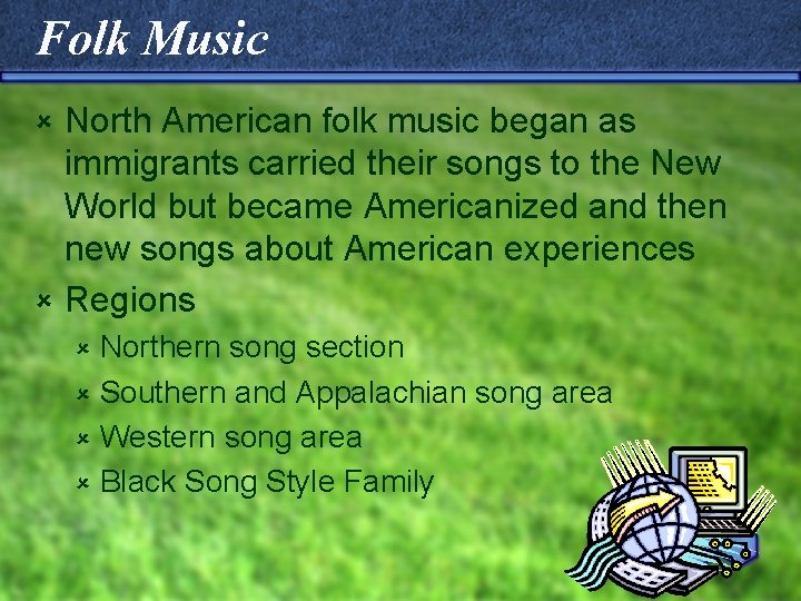 Folk Music North American folk music began as immigrants carried their songs to the