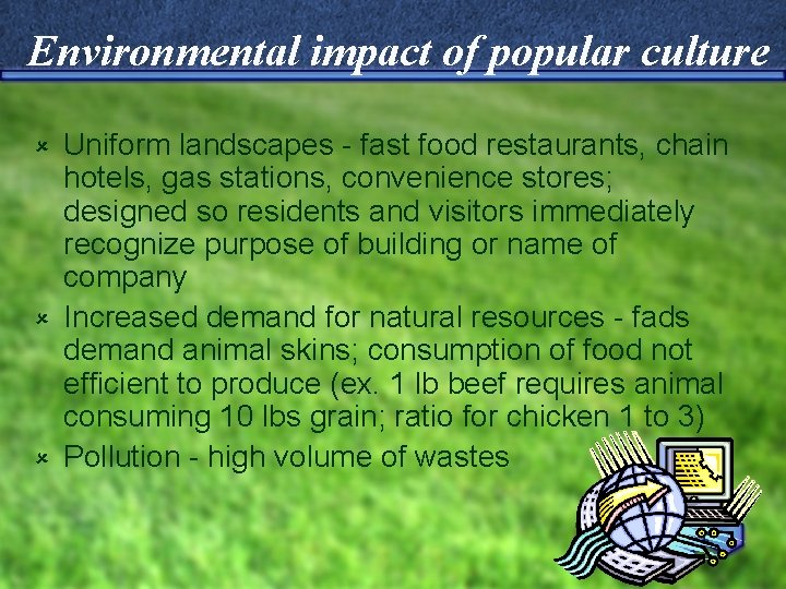Environmental impact of popular culture Uniform landscapes - fast food restaurants, chain hotels, gas