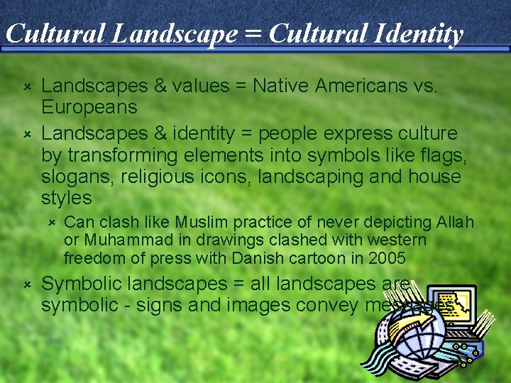 Cultural Landscape = Cultural Identity Landscapes & values = Native Americans vs. Europeans û