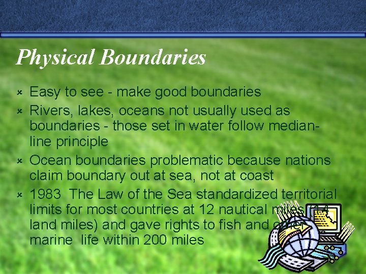 Physical Boundaries Easy to see - make good boundaries û Rivers, lakes, oceans not