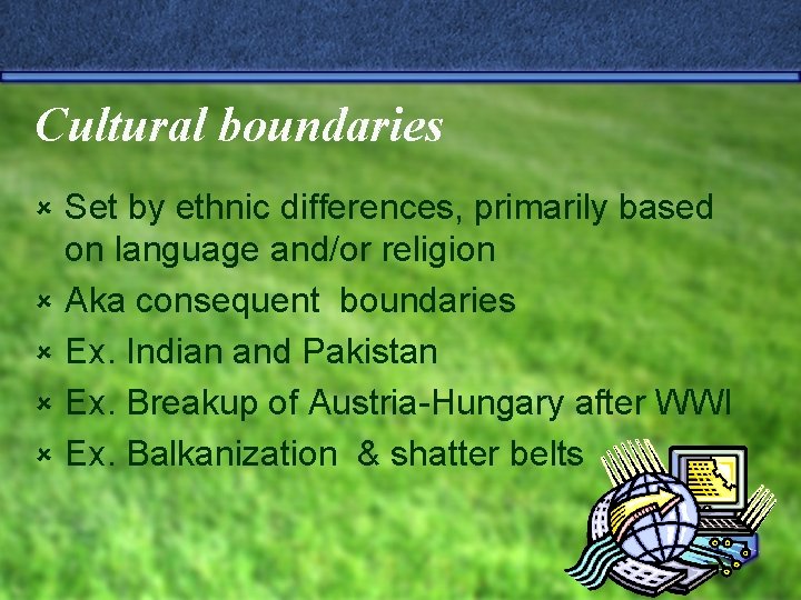 Cultural boundaries û û û Set by ethnic differences, primarily based on language and/or