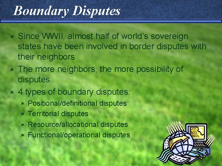 Boundary Disputes Since WWII, almost half of world’s sovereign states have been involved in