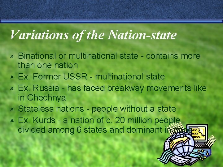 Variations of the Nation-state û û û Binational or multinational state - contains more