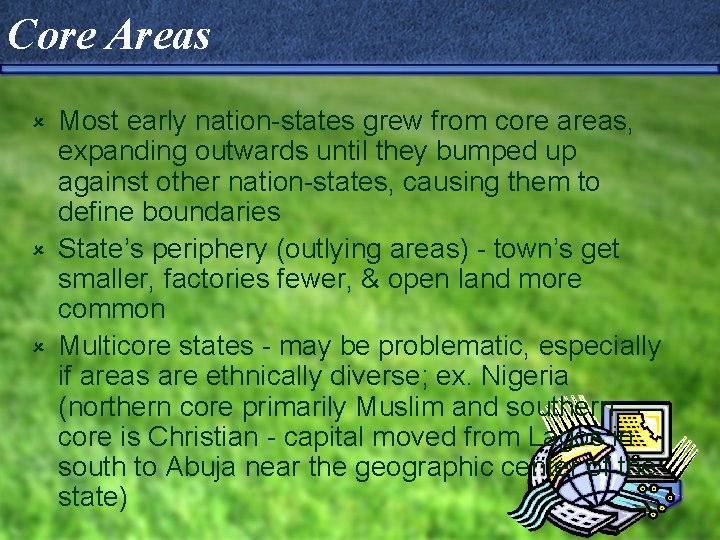 Core Areas Most early nation-states grew from core areas, expanding outwards until they bumped