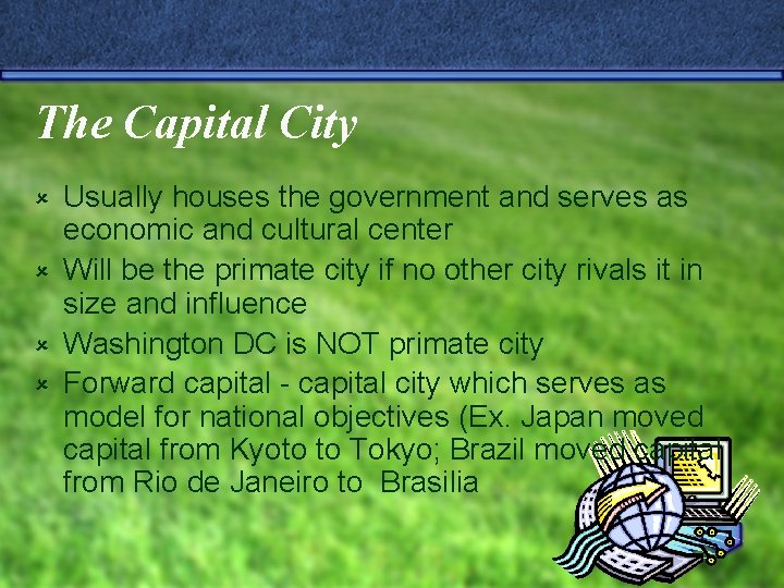 The Capital City Usually houses the government and serves as economic and cultural center