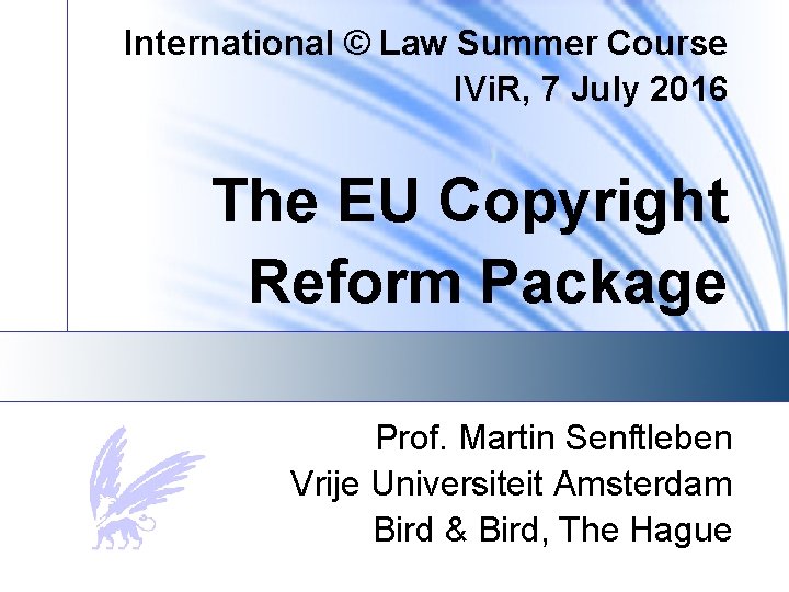 International © Law Summer Course IVi. R, 7 July 2016 The EU Copyright Reform