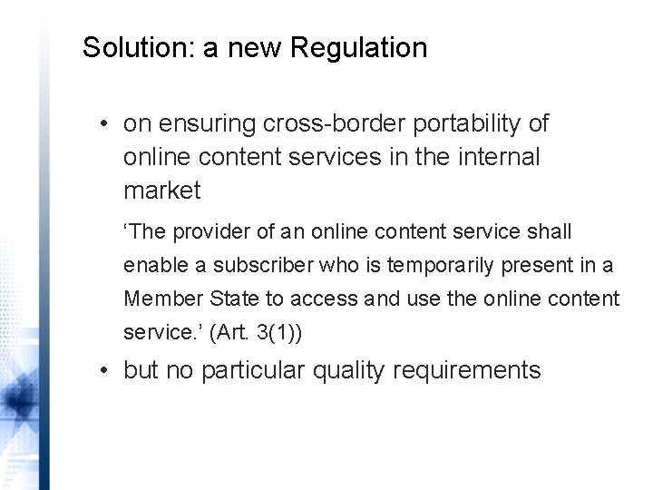 Solution: a new Regulation • on ensuring cross-border portability of online content services in